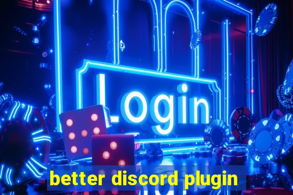 better discord plugin